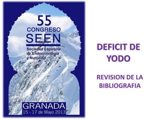 REVISION DE LA
BIBLIOGRAFIA
DEFICIT DE
YODO
 