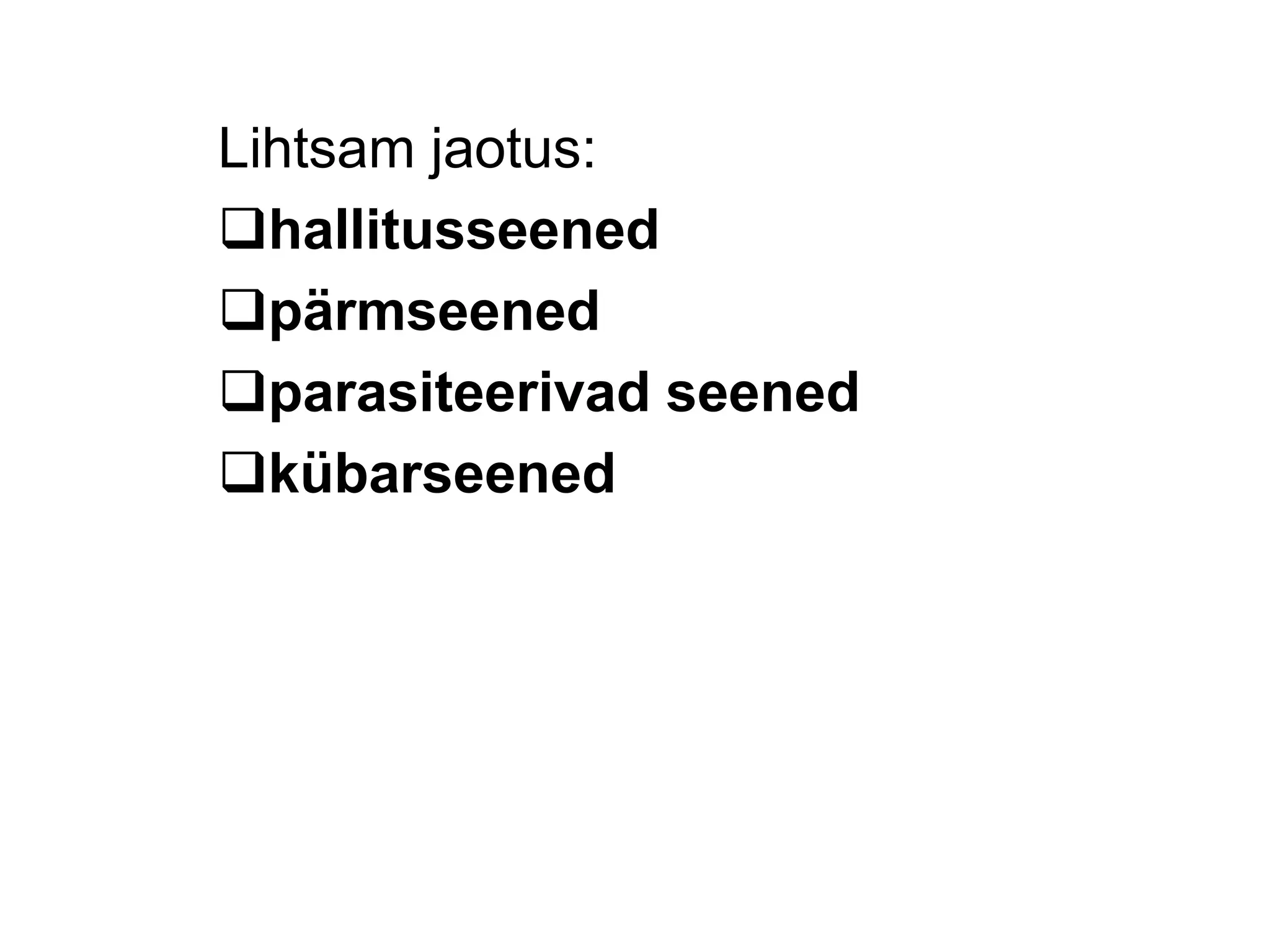 Lihtsam jaotus: 
hallitusseened 
pärmseened 
parasiteerivad seened 
kübarseened 
 