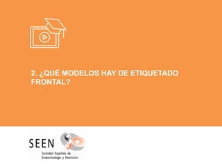 2. ¿QUÉ MODELOS HAY DE ETIQUETADO
FRONTAL?
 