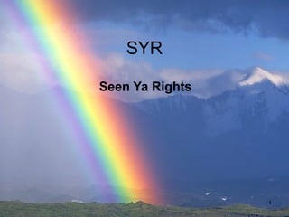 1
SYR
Seen Ya Rights
 