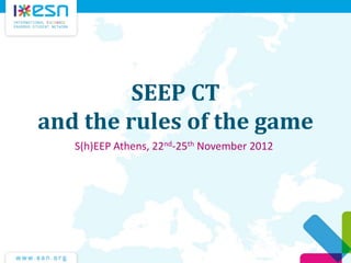 SEEP CT
and the rules of the game
S(h)EEP Athens, 22nd-25th November 2012
 