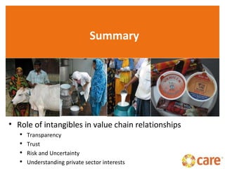 Summary Role of intangibles in value chain relationships Transparency Trust Risk and Uncertainty  Understanding private sector interests 