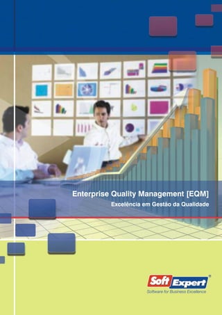 Enterprise Quality Management [EQM]
         Excelência em Gestão da Qualidade
 