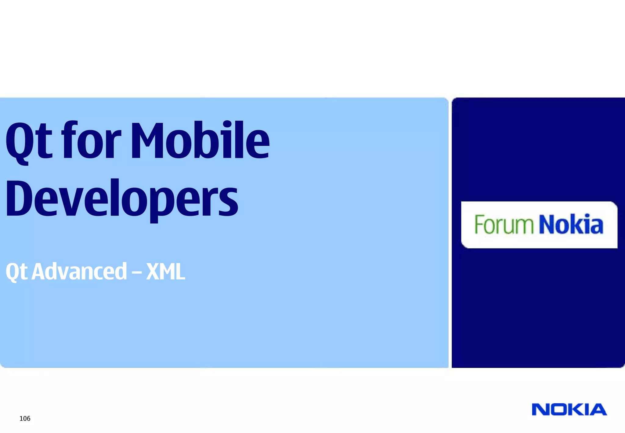 Qt for Mobile
Developers
Qt Advanced – XML




 106
 