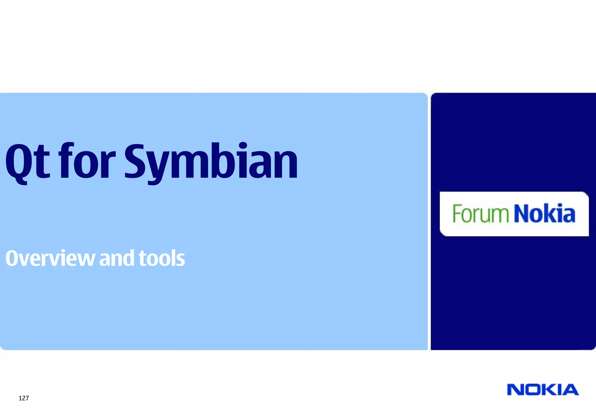 Qt for Symbian
Overview and tools




 127
 