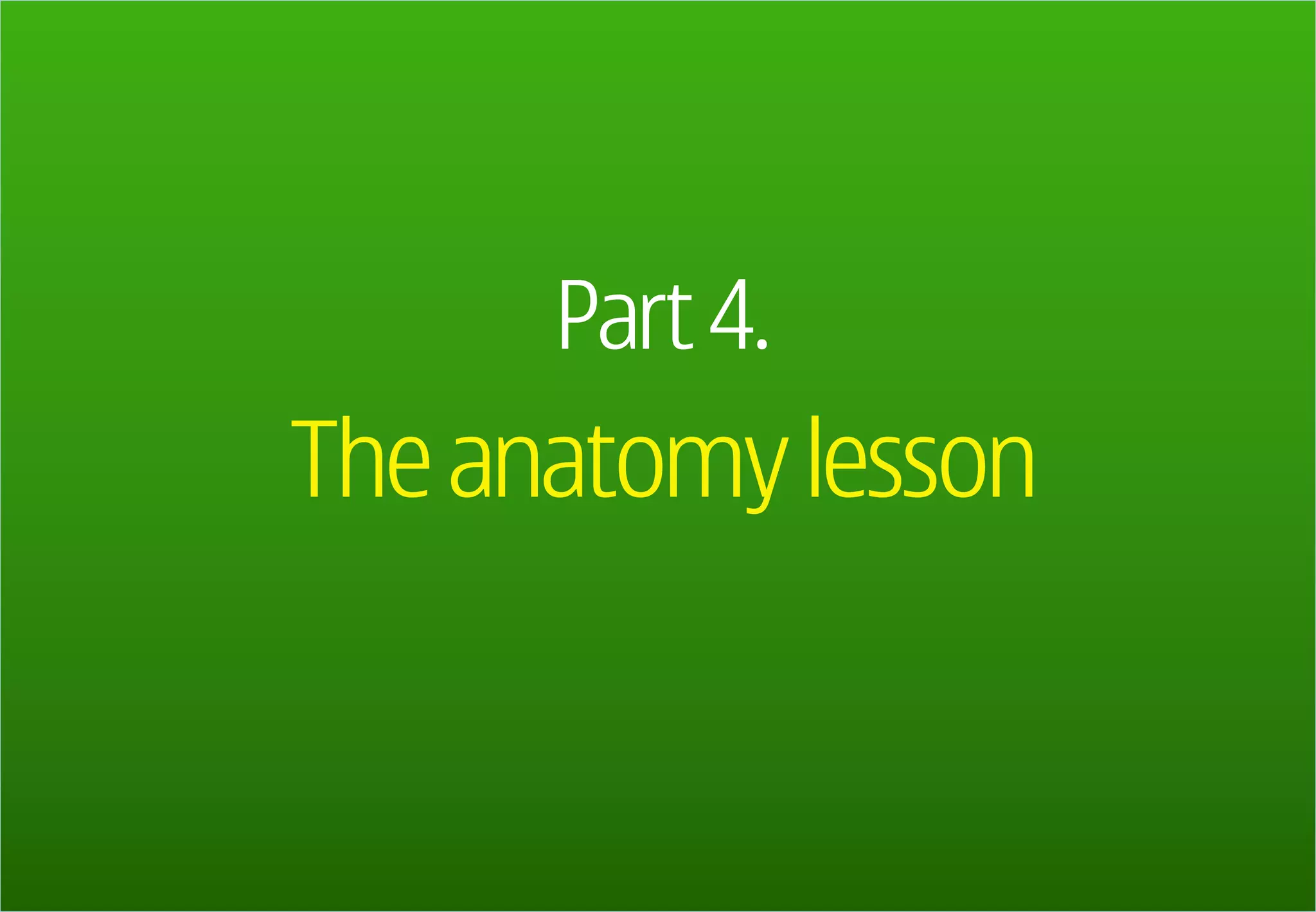 Part 4.
                                    The anatomy lesson


Company Confidential
134   © 2009 Nokia   V1-Filename.ppt / YYYY-MM-DD / Initials
 