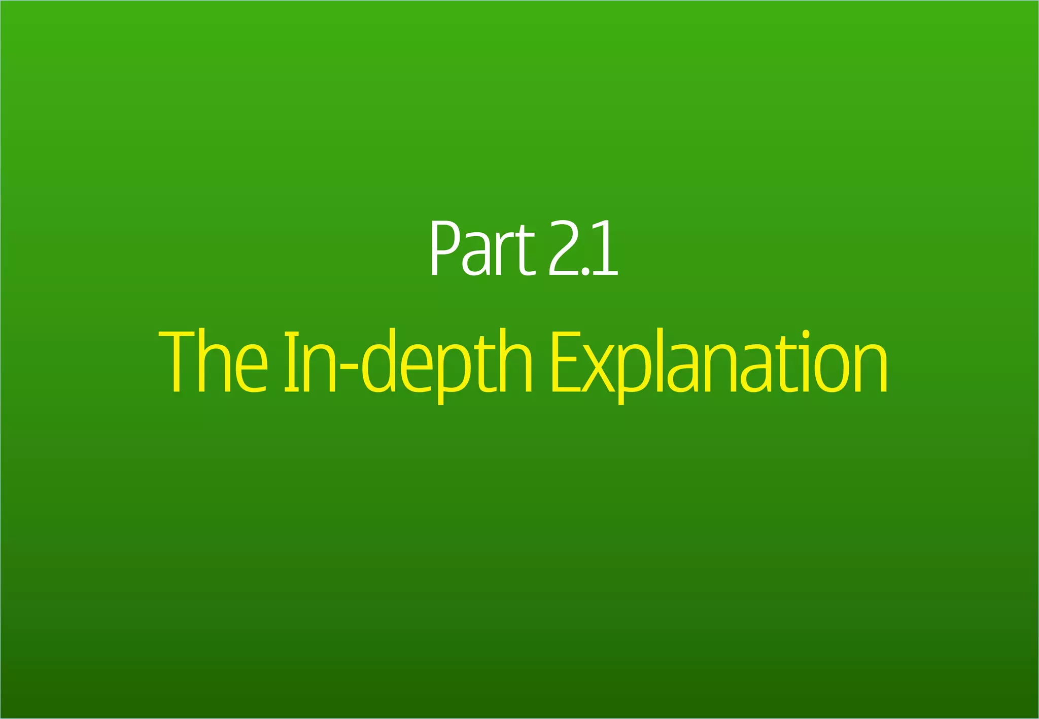 Part 2.1
     The In-depth Explanation


27
 