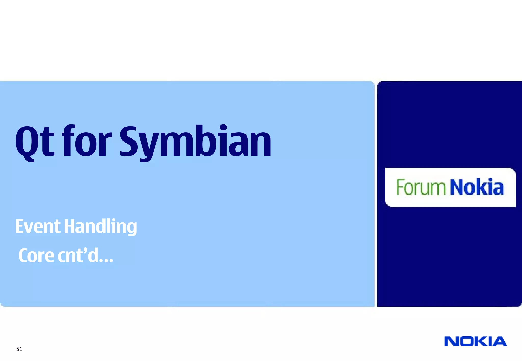 Qt for Symbian
Event Handling
Core cnt’d…



51
 