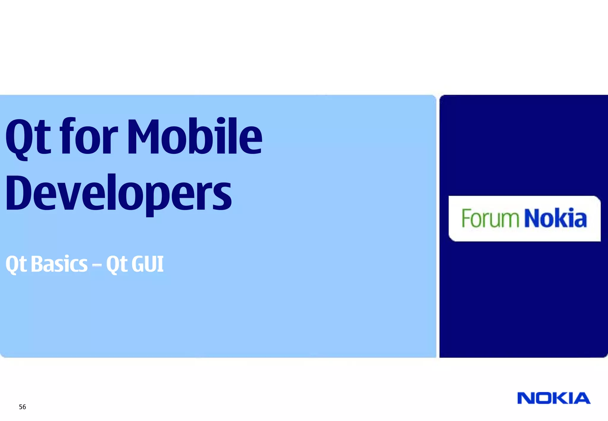 Qt for Mobile
Developers
Qt Basics – Qt GUI




 56
 