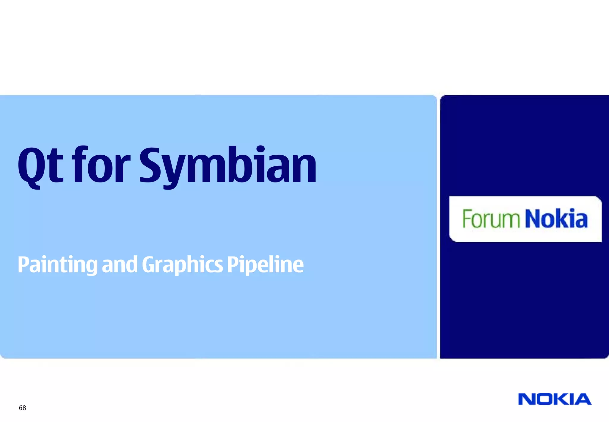 Qt for Symbian
Painting and Graphics Pipeline




68
 