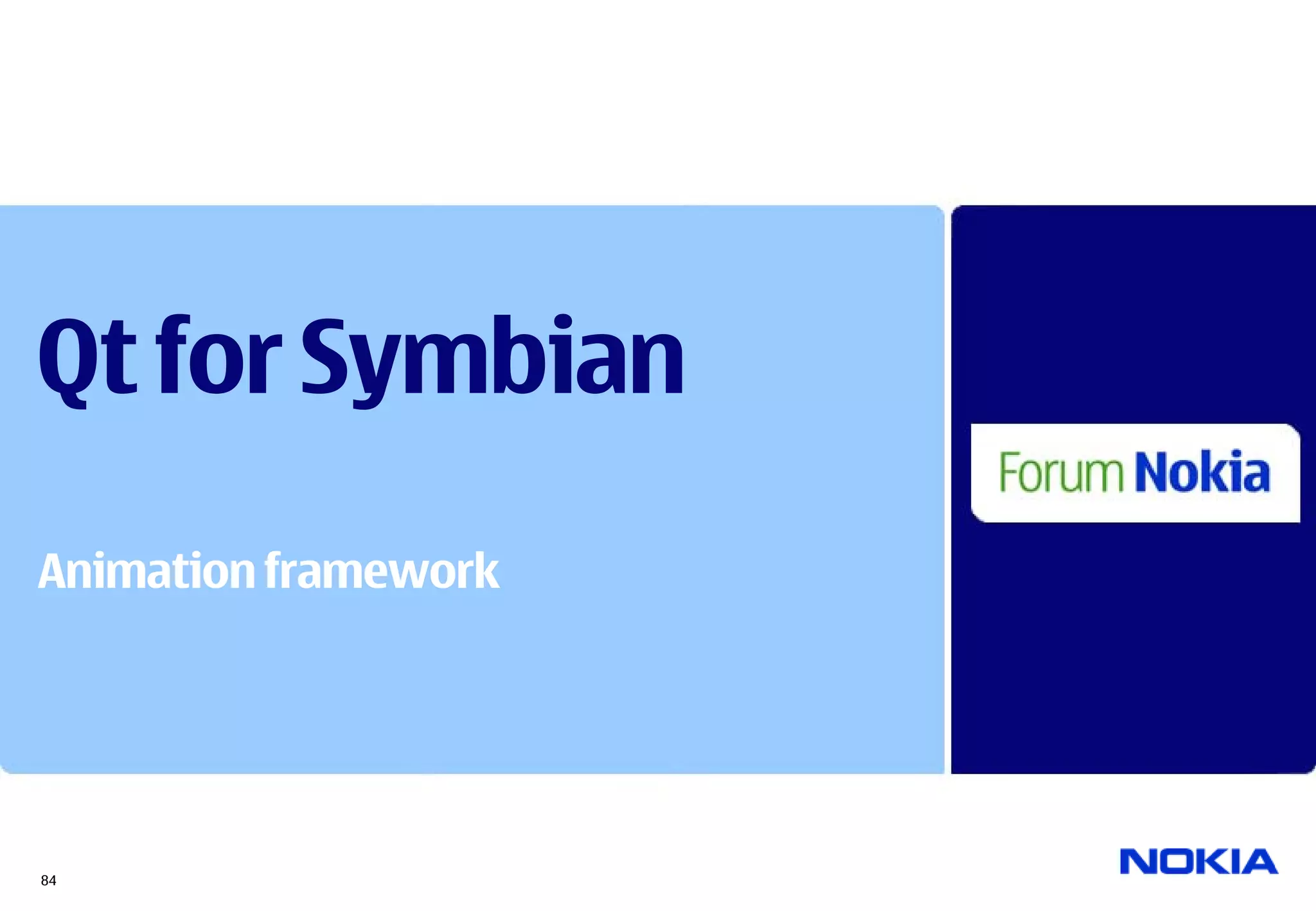 Qt for Symbian
Animation framework




84
 