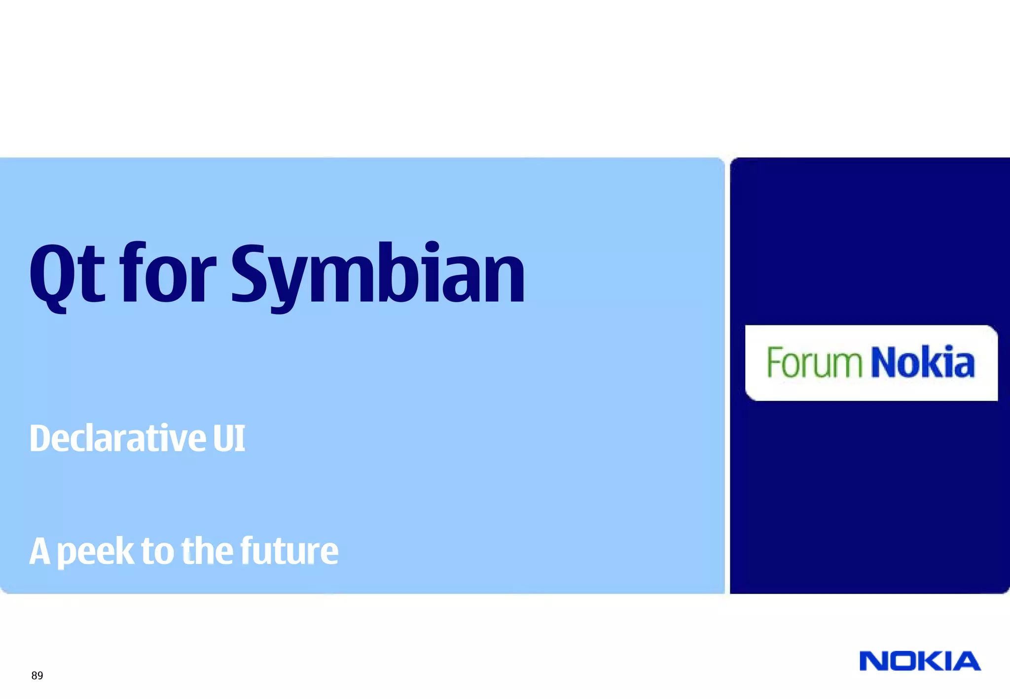 Qt for Symbian
Declarative UI


A peek to the future


89
 
