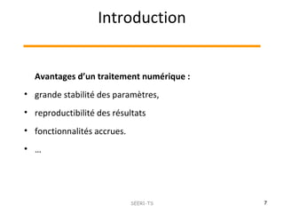 Introduction
7SEER1-TS
Avantages d’un traitement numérique :
• grande stabilité des paramètres,
• reproductibilité des résultats
• fonctionnalités accrues.
• …
 