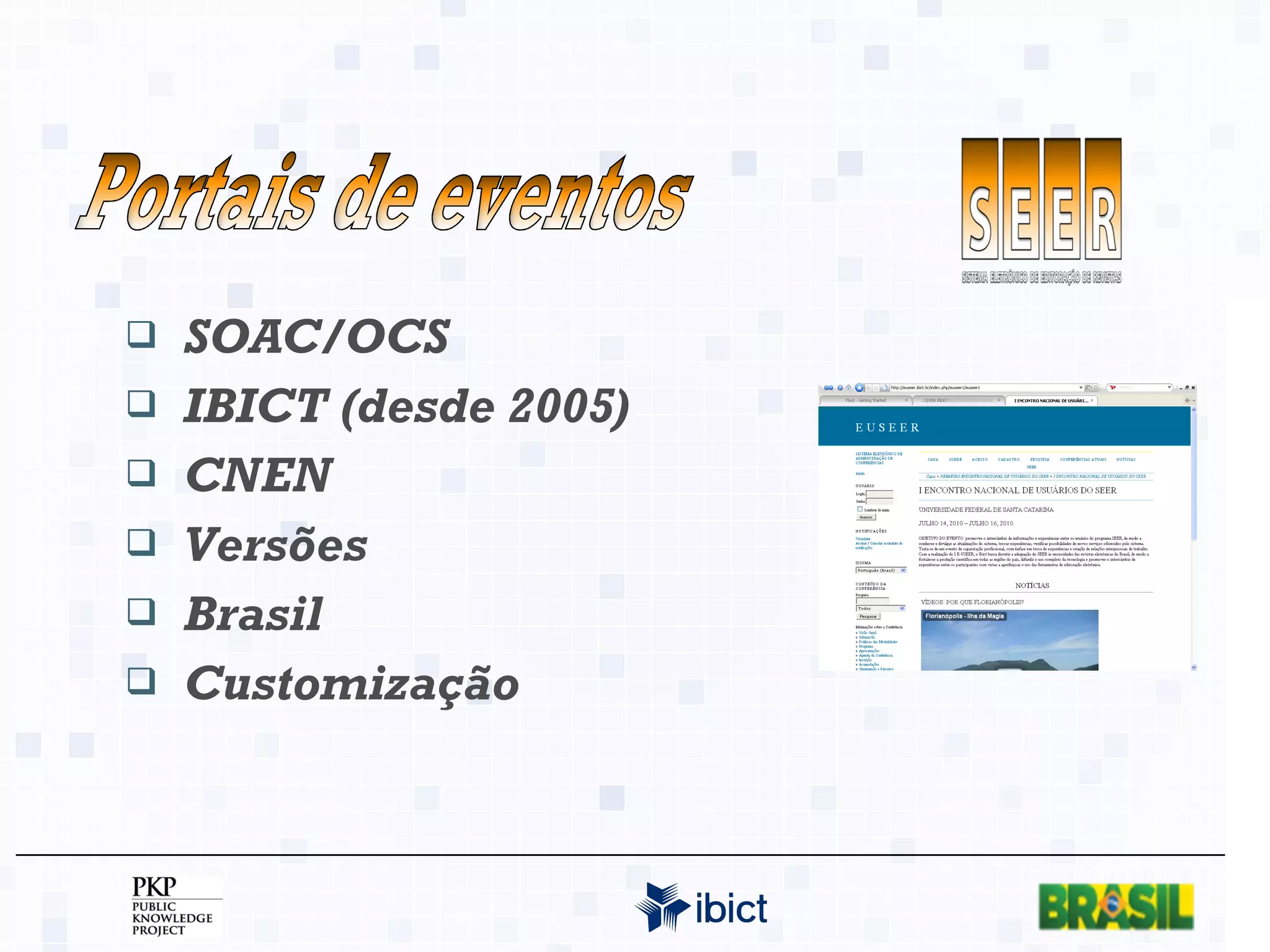 SOAC/OCS IBICT (desde 2005) CNEN Versões Brasil Customização Portais de eventos 
