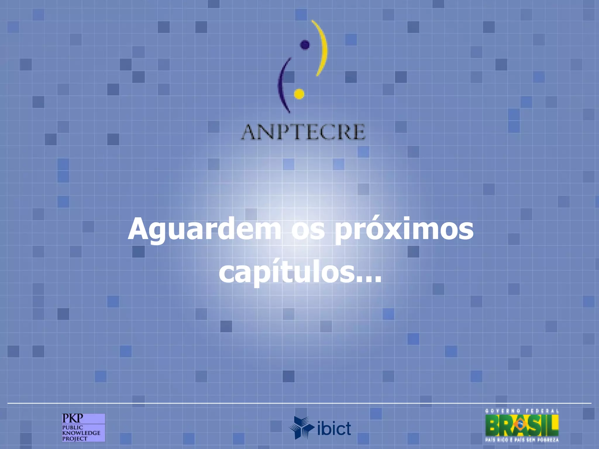 Aguardem os próximos capítulos... 