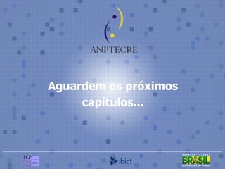 Aguardem os próximos capítulos... 