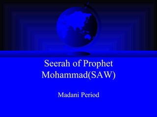 Seerah of Prophet Mohammad(SAW) Madani Period 