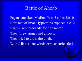 Battle of Ahzab
Pagans attacked Madina from 3 sides.33:10
Hard test of Iman.Hypocrites exposed.33:12
Enemy kept blockade f...