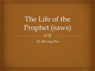 10. Moving Out
(5th year of Prophethood)
 