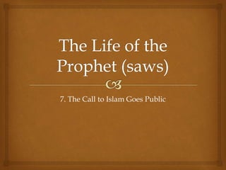 7. The Call to Islam Goes Public
(4th year of Prophethood)
 