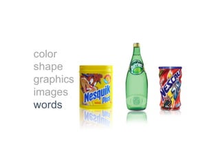 color
shape
graphics
images
words