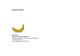 Pat Seers
Executive Creative Director
Shopper Marketing, P2P & Packaging Design
T: +60192391116
patseers@seerscreative.com
contact details