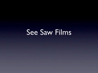 See Saw Films
 