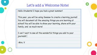 Let’s add a Welcome Note!
 