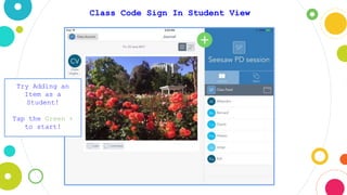 Class Code Sign In Student View
Try Adding an
Item as a
Student!
Tap the Green +
to start!
 