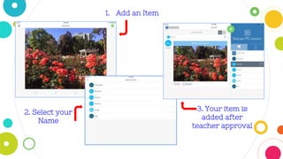 3. Your item is
added after
teacher approval
1. Add an Item
2. Select your
Name
 