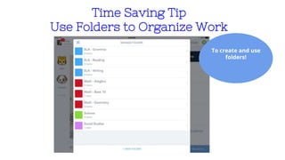 Time Saving Tip
Use Folders to Organize Work
To create and use
folders!
 