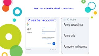 How to create Gmail account
Create account ◎ Choose
 