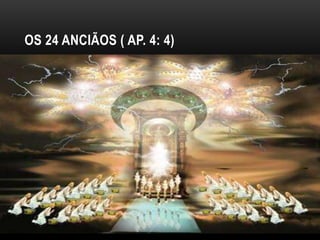 OS 24 ANCIÃOS ( AP. 4: 4)
 