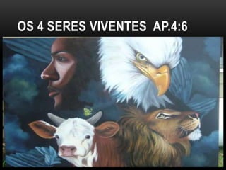 OS 4 SERES VIVENTES AP.4:6
 