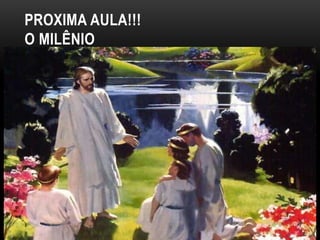 PROXIMA AULA!!!
O MILÊNIO
 