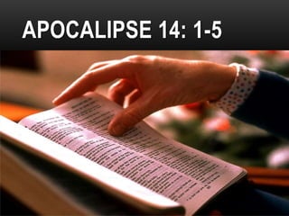 APOCALIPSE 14: 1-5
 