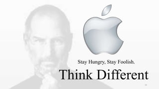 Stay Hungry, Stay Foolish.
Think Different24
 