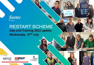 RESTART SCHEME
Jobs and Training 2022 update
Wednesday 27th July
 