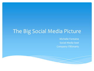 The Big Social Media Picture Michelle Fontaine Social Media Seat Company: FBSmarty 