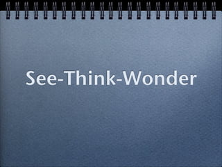 See-Think-Wonder
 