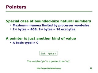 http://www.tusharkute.com 12
Pointers
Special case of bounded-size natural numbers
 Maximum memory limited by processor w...