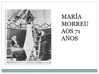 MARÍA
MORREU
AOS 71
ANOS

 