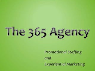 The 365 Agency Promotional Staffing  and  Experiential Marketing 