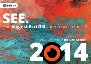 SEE.The biggest Esri GIS conference in the UK.
2 14
Annual Conference 11th June, London
 
