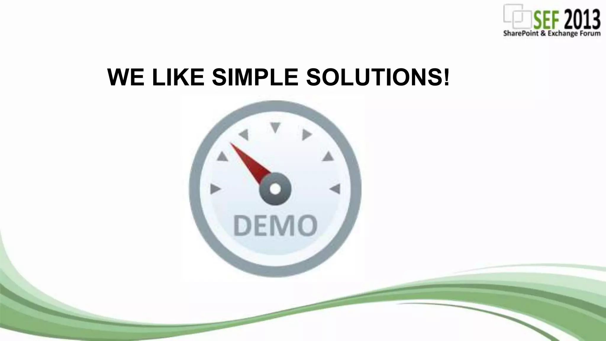 WE LIKE SIMPLE SOLUTIONS!
 