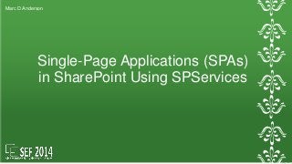 Marc D Anderson 
Single-Page Applications (SPAs) 
in SharePoint Using SPServices 
 
