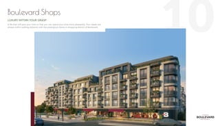 10
Boulevard Shops
LUXURY WITHIN YOUR GRASP
A life that will save your time so that you can spend your time more pleasently. Your needs are
always within walking distance with the prestigious stores in shopping district of Boulevard.
 