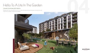 04
Hello To A Life In The Garden
LUXURY IS WITHIN EASY REACH
Garden life in the city with its 2+1, 3+1, 4+1 flats with balconies and terraces is among the most
important privileges of Boulevard Sefaköy.
 