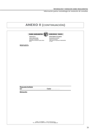 INFORMACIÓN Y FORMACIÓN SOBRE MEDICAMENTOS
Información pasiva: metodología de resolución de consultas
31
ANEXO II (CONTINUACIÓN)
 