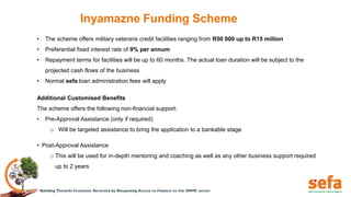 • The scheme offers military veterans credit facilities ranging from R50 000 up to R15 million
• Preferential fixed intere...